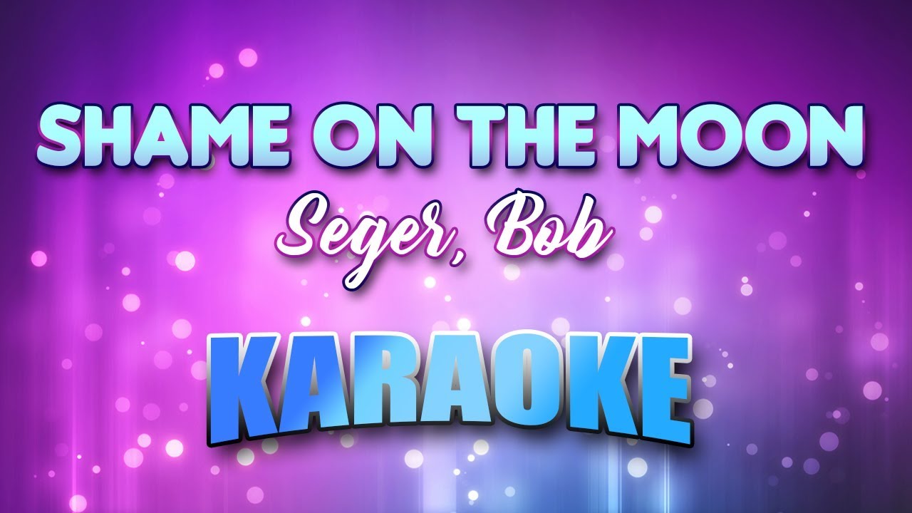 Seger, Bob - Shame On The Moon (Karaoke & Lyrics)