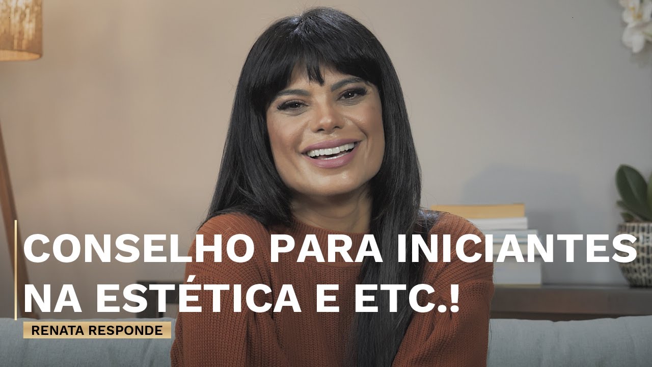 Conselho para iniciantes na estética e etc.! | Canal Renata França