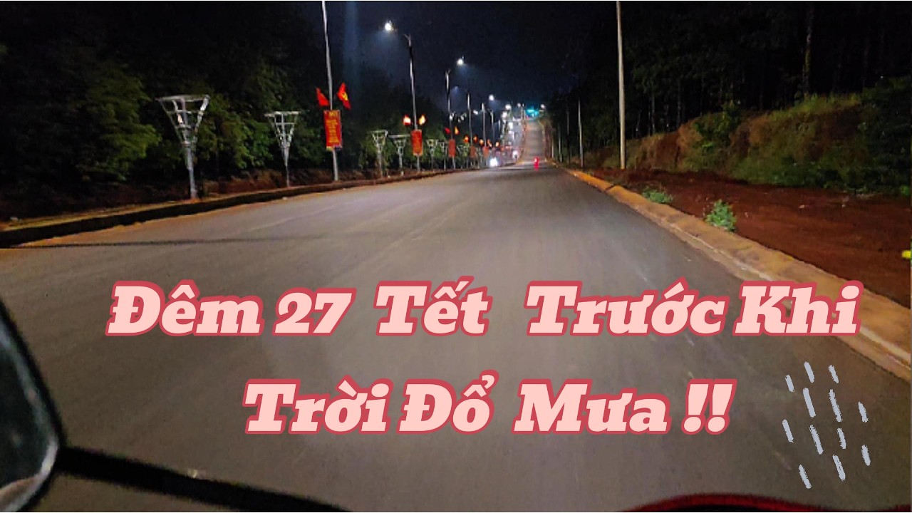 Đêm 27 Tết  Lộc Ninh Trước Khi Trời Đổ Mưa Tầm Tả
