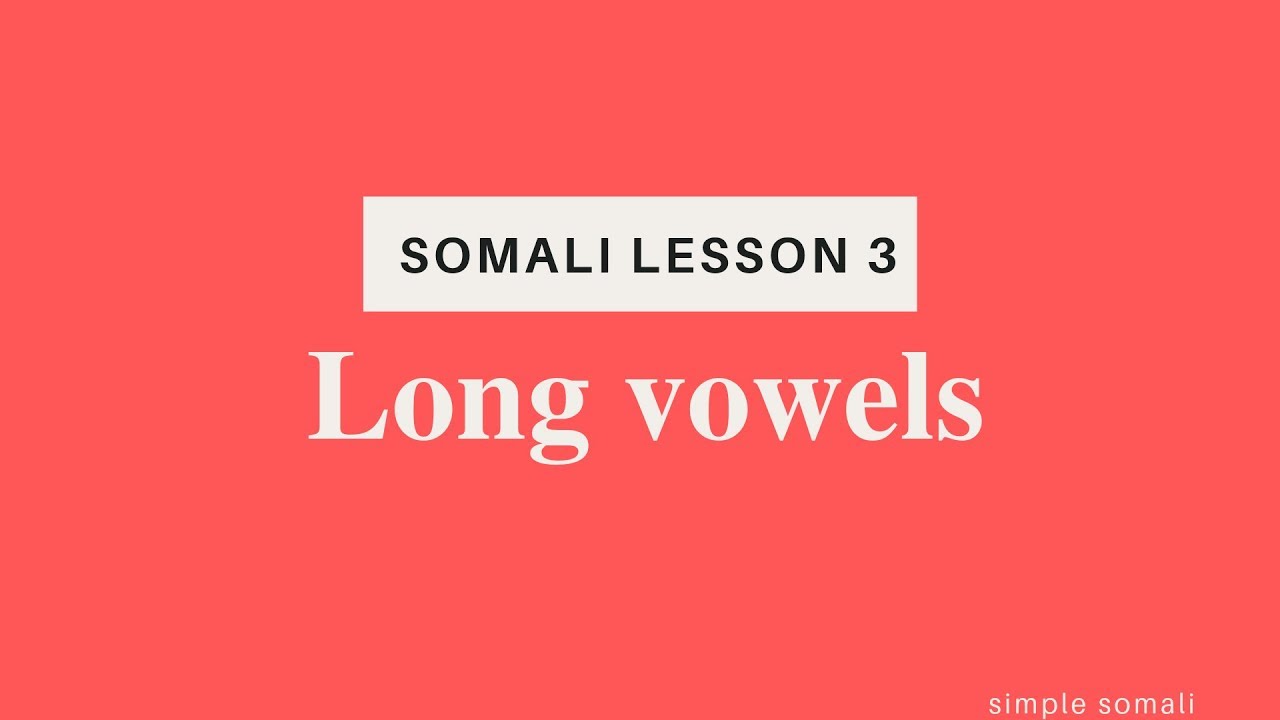somali lesson 3: long vowels