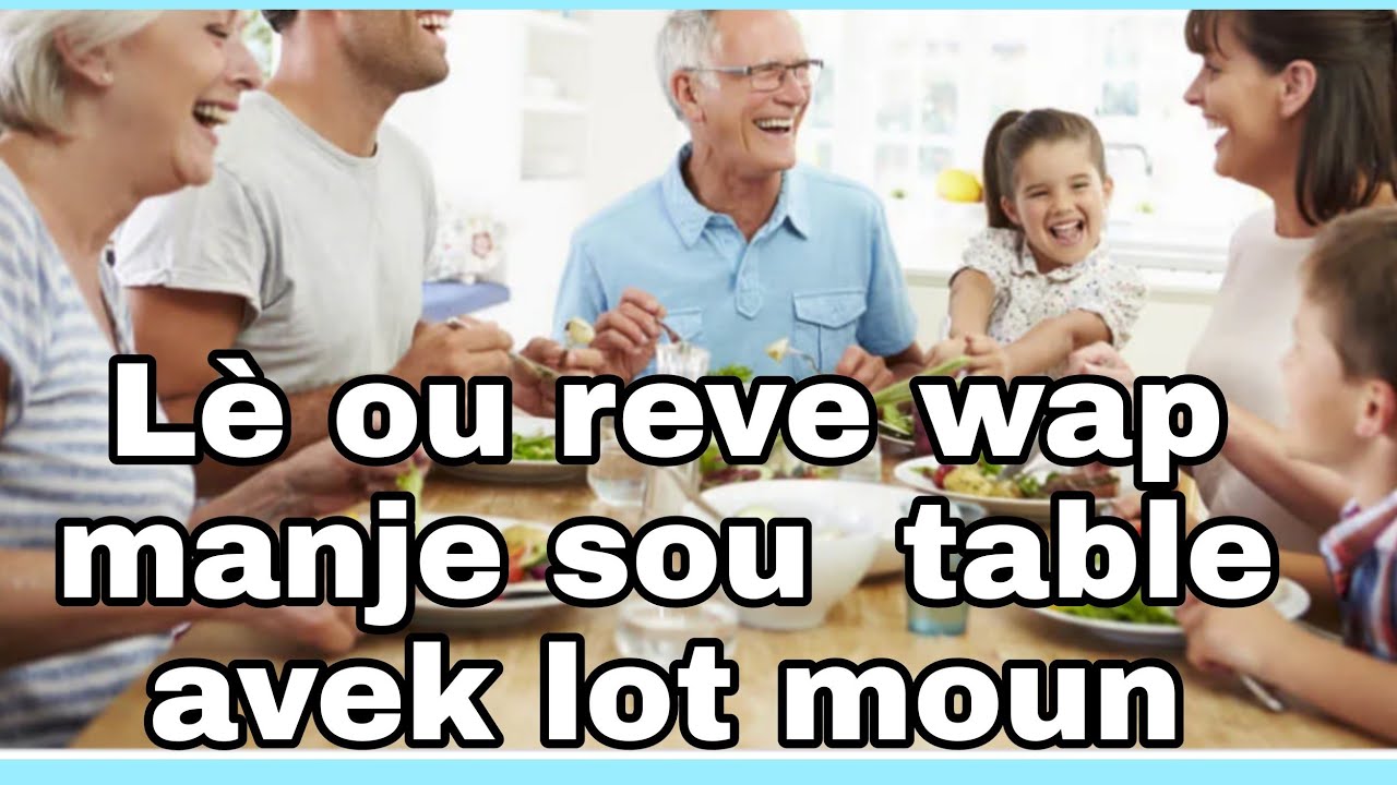 lè Rève wap manje sou tab avek lot moun.lè ou reve ze.lè ou reve yap pote manje ba ou nan domi.
