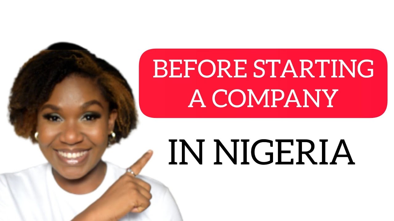 WHAT YOU NEED TO KNOW BEFORE STARTING A COMPANY IN NIGERIA
