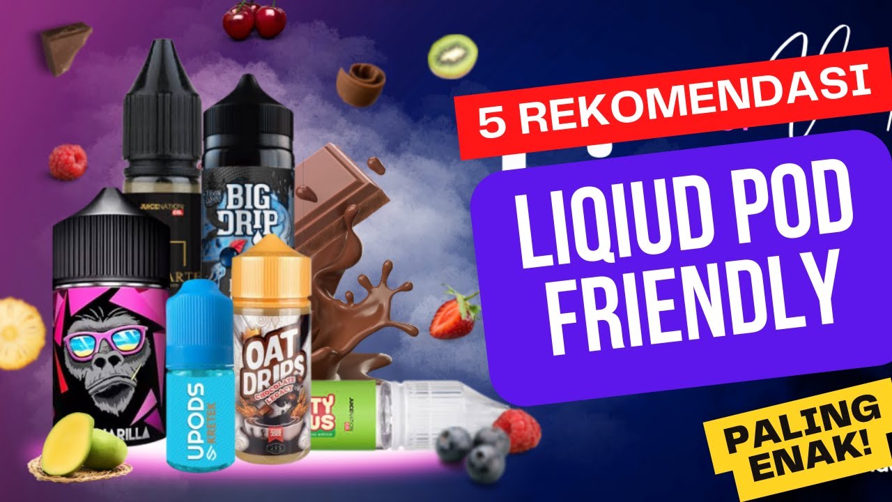 5 Rekomendasi Liquid Pod Friendly Paling Enak 2025