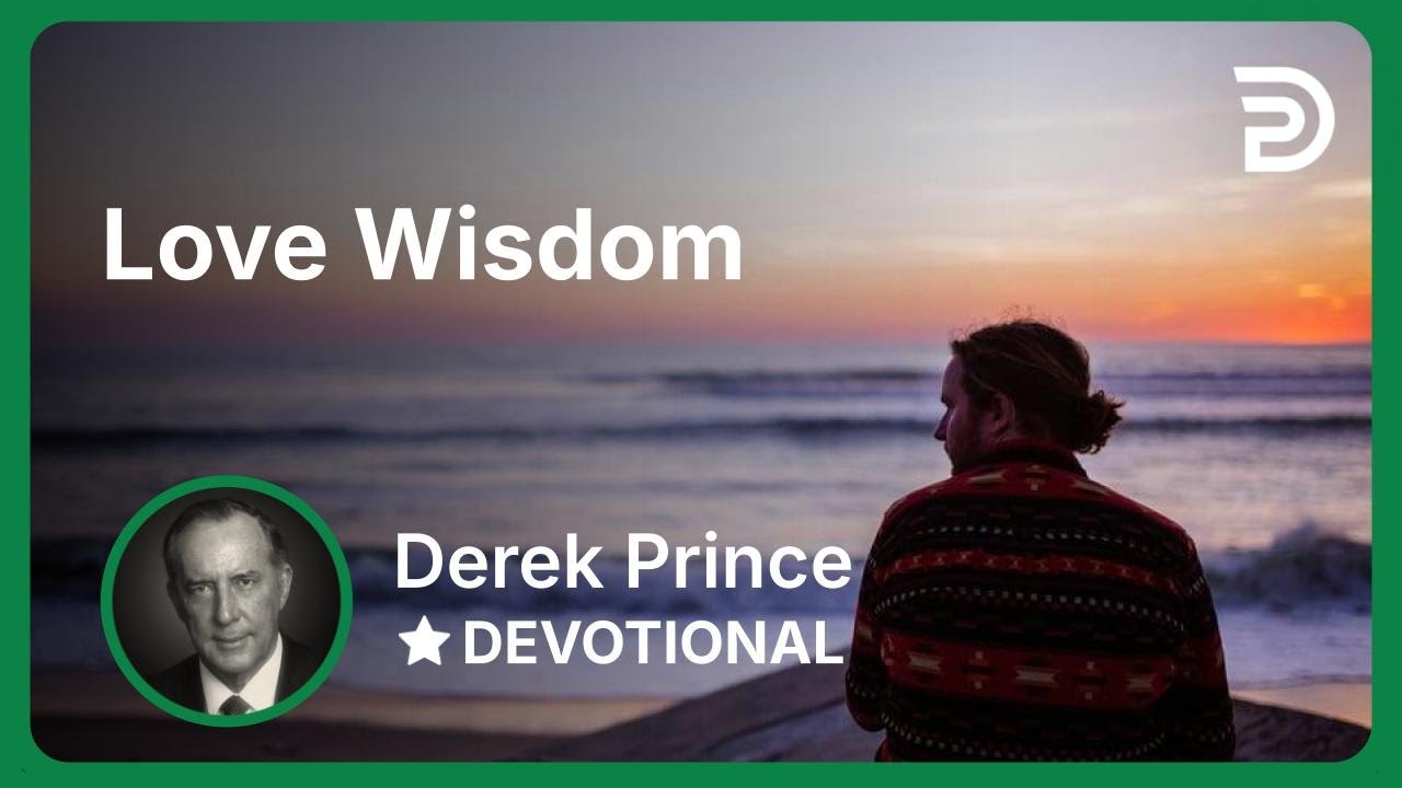 Love Wisdom | Derek Prince