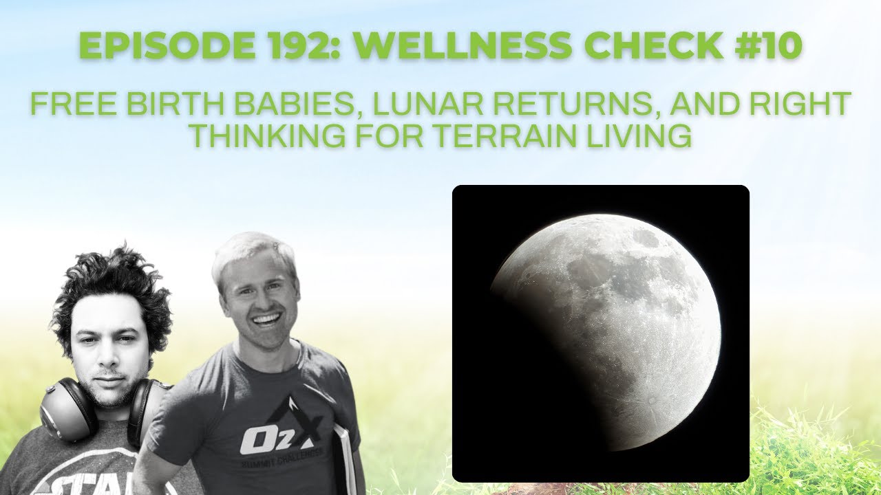 Wellness Check #10: Free Birth Babies, Lunar Returns, and Right Thinking for Terrain Living