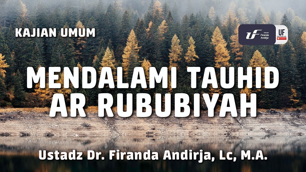 Mendalami Tauhid Rububiyah - Ustadz Dr. Firanda Andirja, M.A.