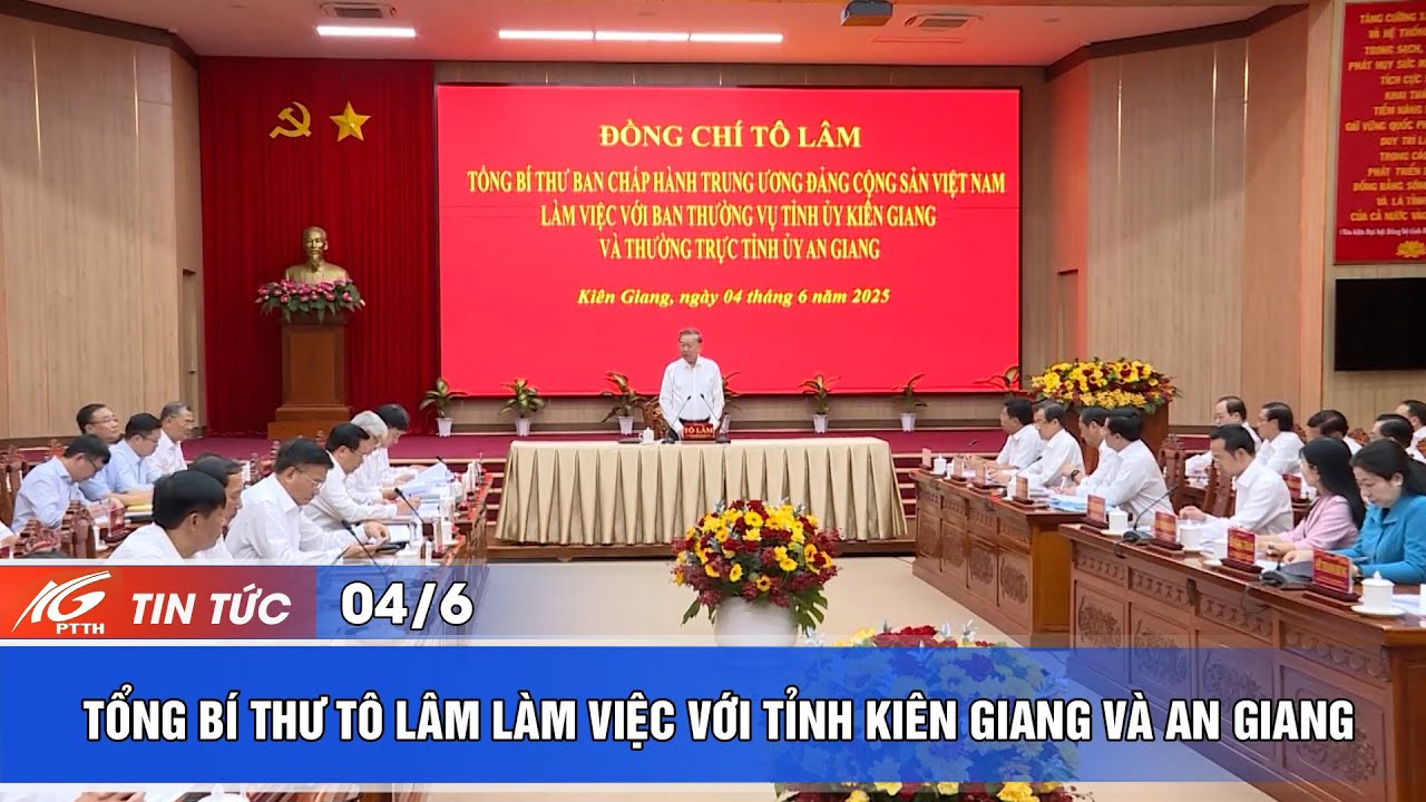TỔNG BÍ THƯ TÔ LÂM LÀM VIỆC VỚI TỈNH KIÊN GIANG VÀ AN GIANG | THKG