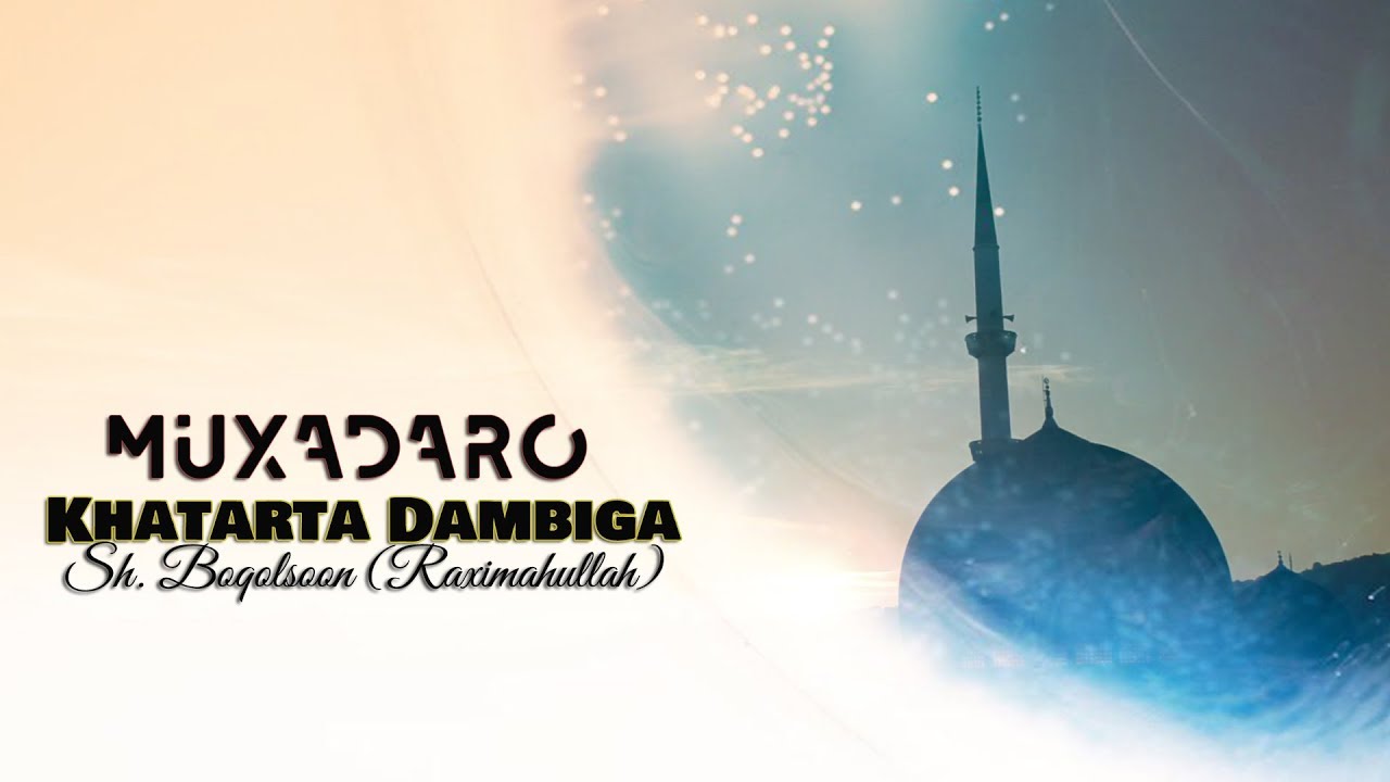 Khatarta Dambiga - Sh. Maxamed Axmed Rooble, Boqolsoon ( Raximahullah )