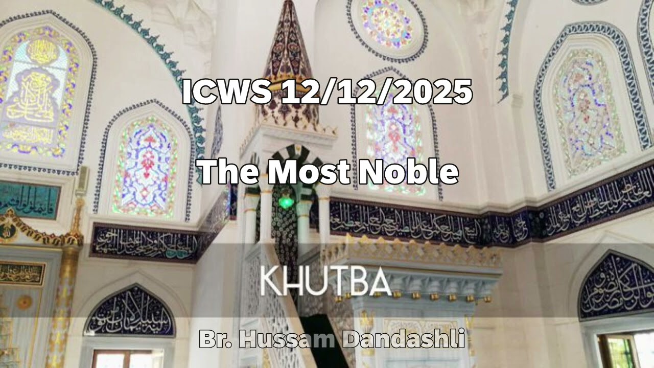 Khutba 12/12/2025 - The Most Noble