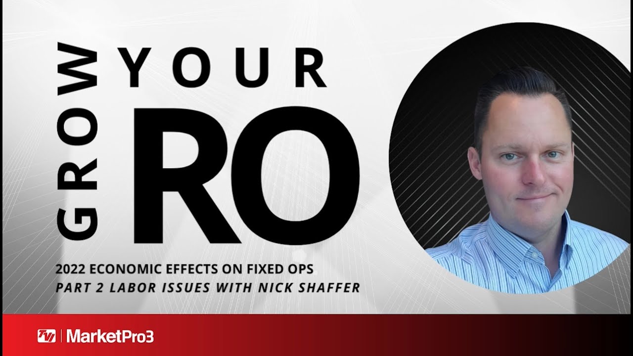 Grow Your RO |  2022 Economic Effects on Fixed Ops PART 2 | Labor Issues with Nick Shaffer