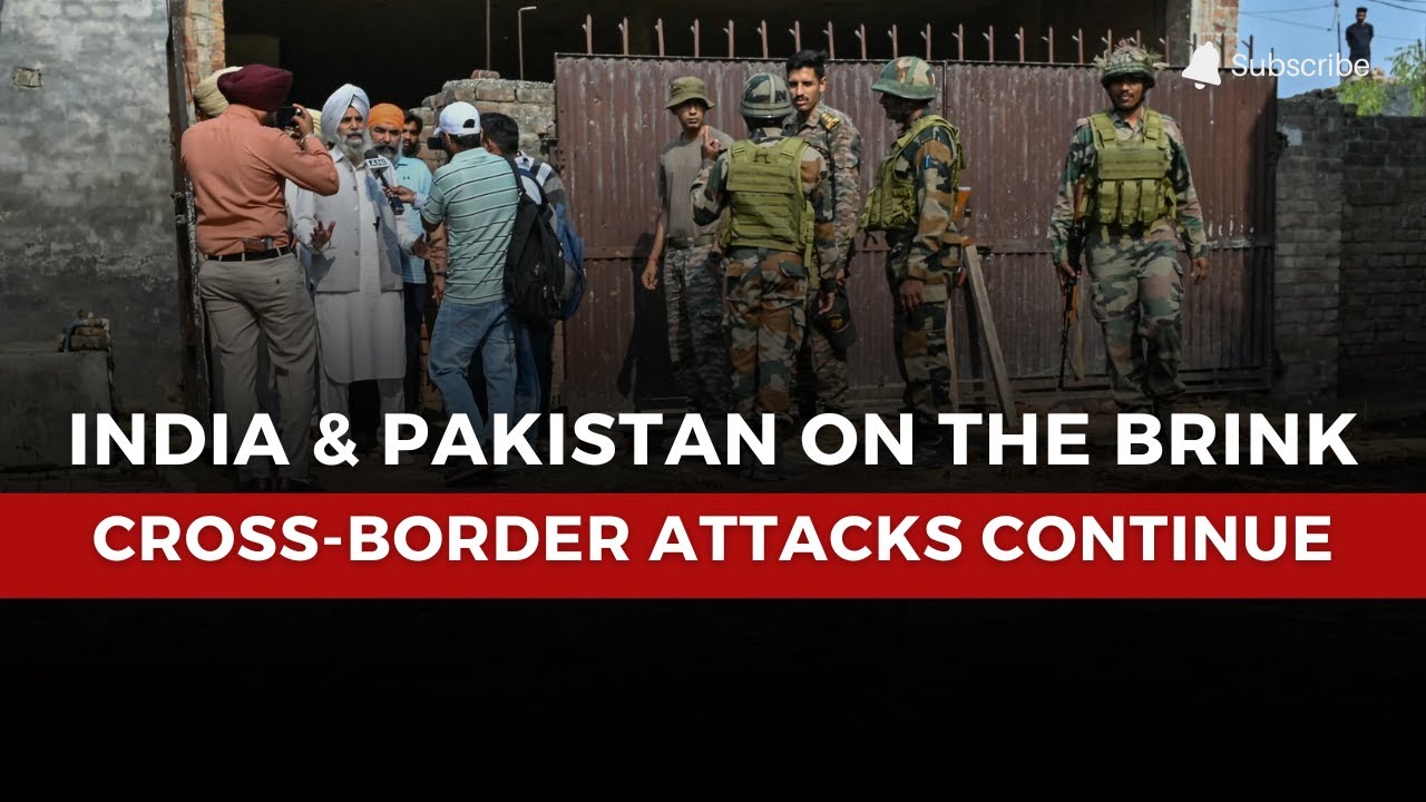 India and Pakistan on the Brink: Tensions Escalate as Cross-Border Attacks Increase