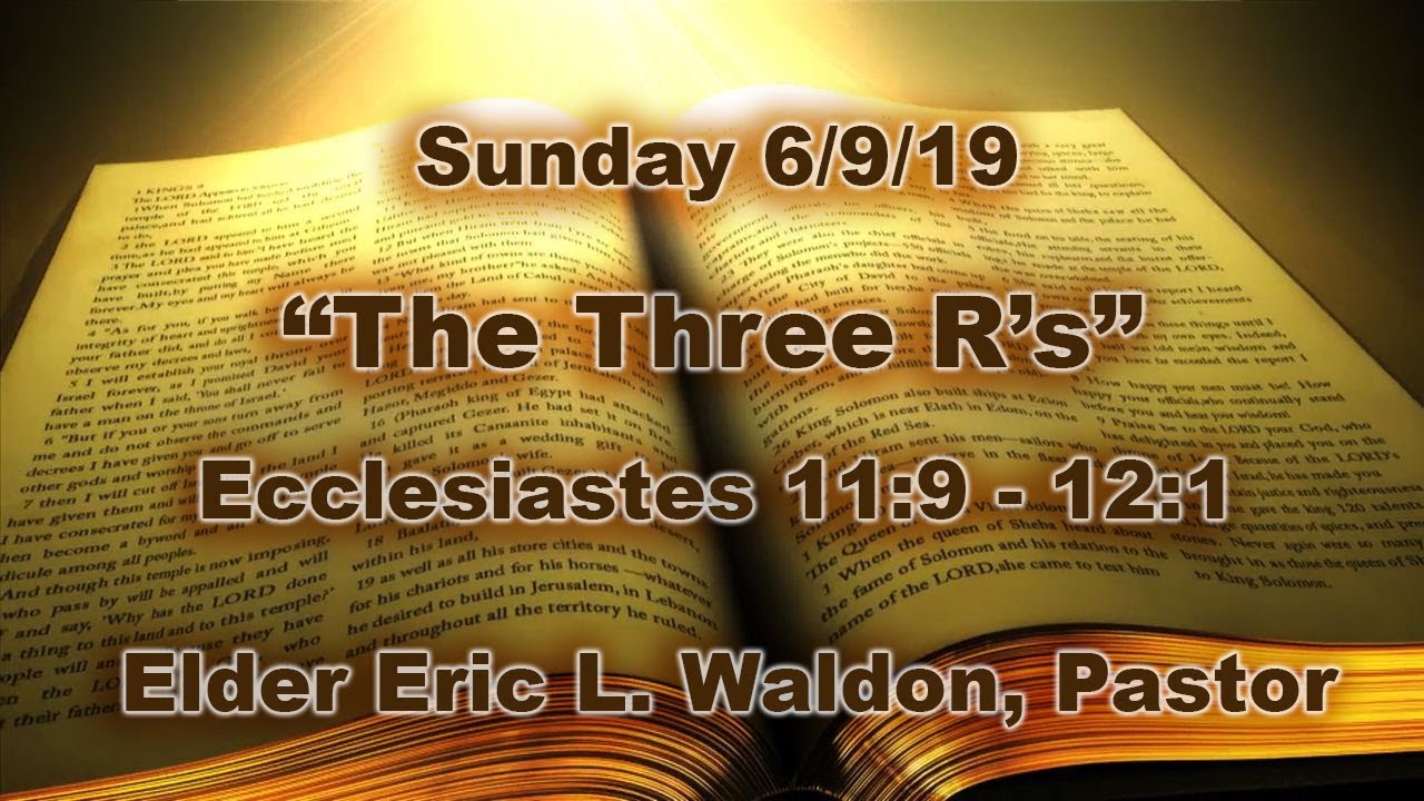 “The Three R’s”  Ecclesiastes 11:9 - 12:1  -  Sunday 6/9/19