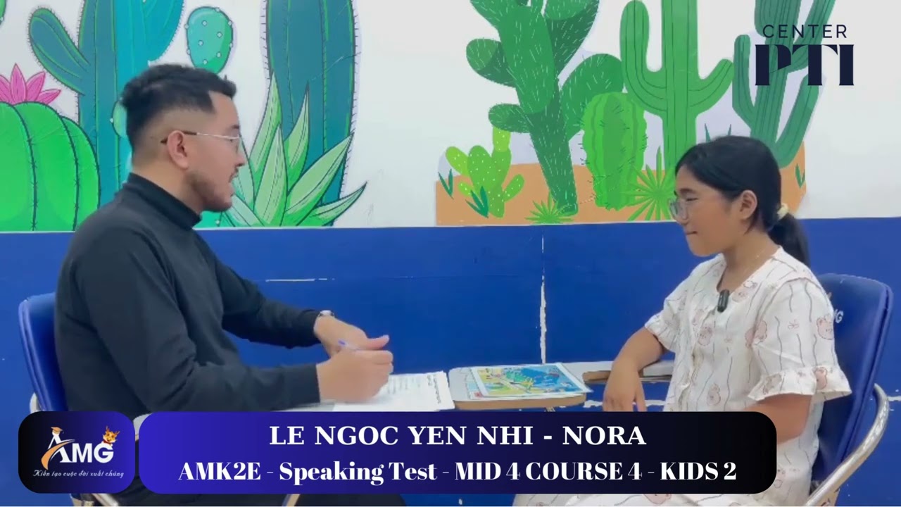 LÊ NGỌC YẾN NHI - NORA/ SpeakingTest With Mr.Kent/ MID 4.C4.L2/ AMK2I - AMG Phước Thái