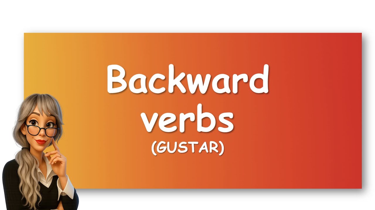 GUSTAR AND BACKWARD VERBS