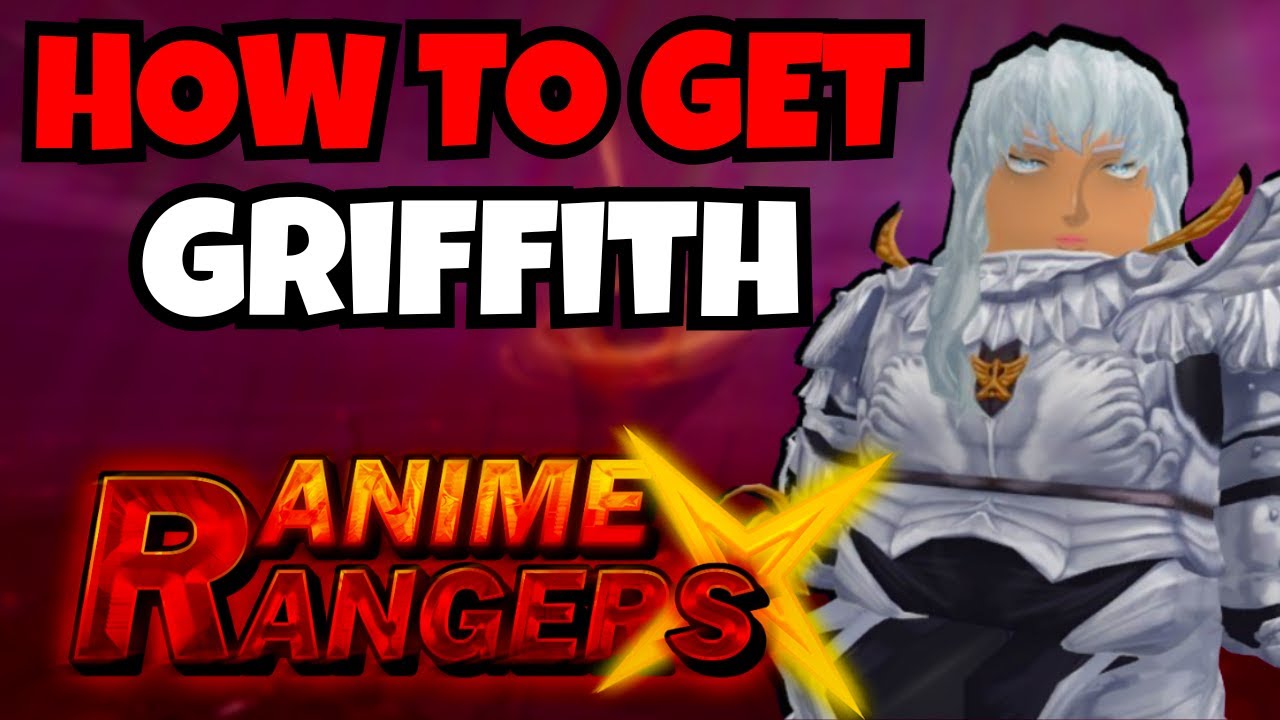How To Obtain Griffith in Anime Rangers X Full Guide!
