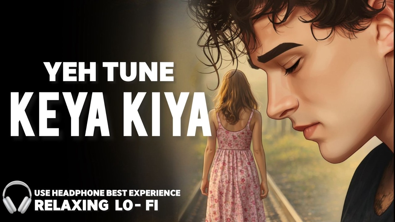 Ye Tune Kya Kiya - Javed Bashir (Lyrics) | Relaxing | Hindi Sad Lo-Fi Song