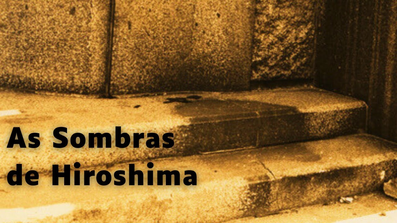 As Tristes SOMBRAS de HIROSHIMA