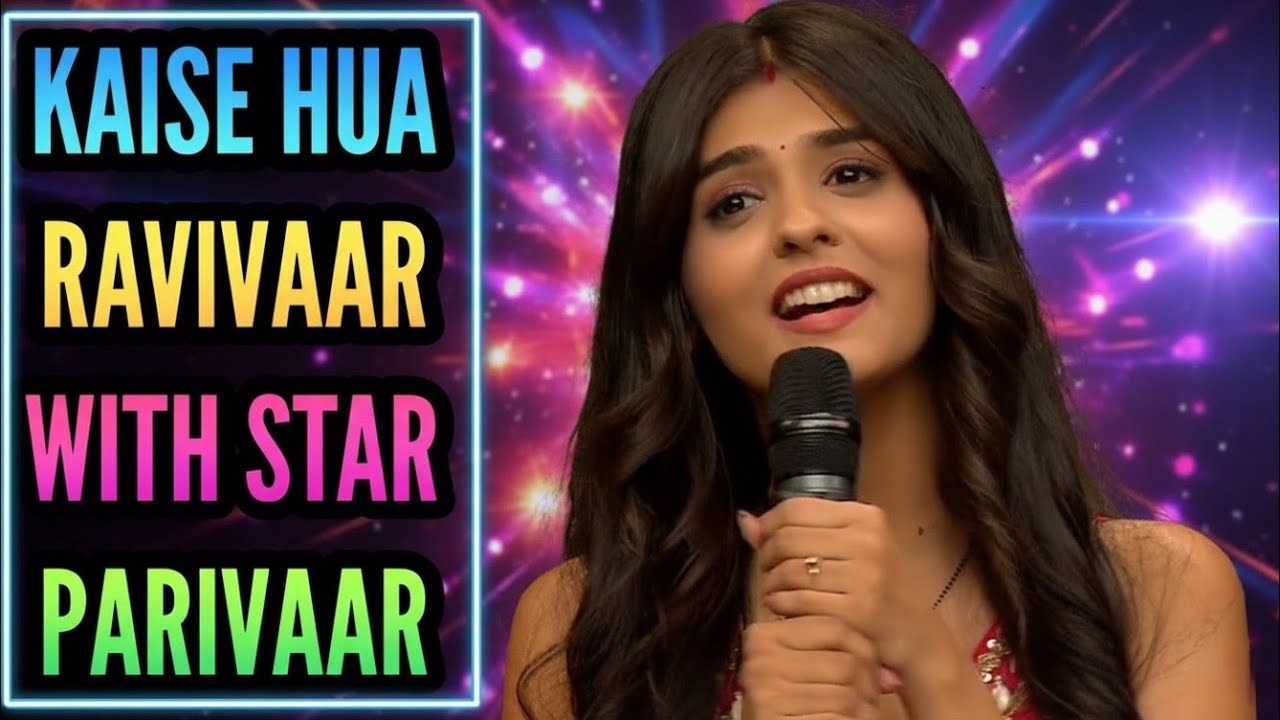 Kaise Hua (Ep 1) Ravivaar With Star Parivaar