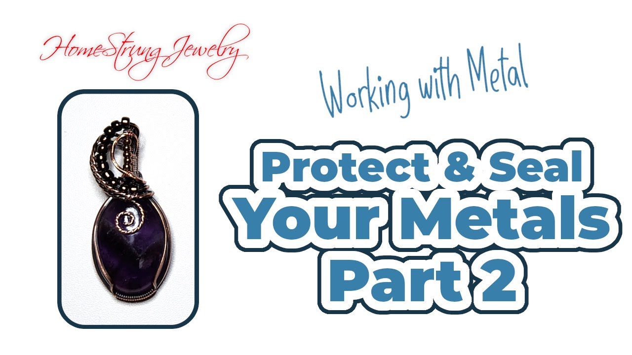 Protecting & Sealing Your Metal Jewelry Components