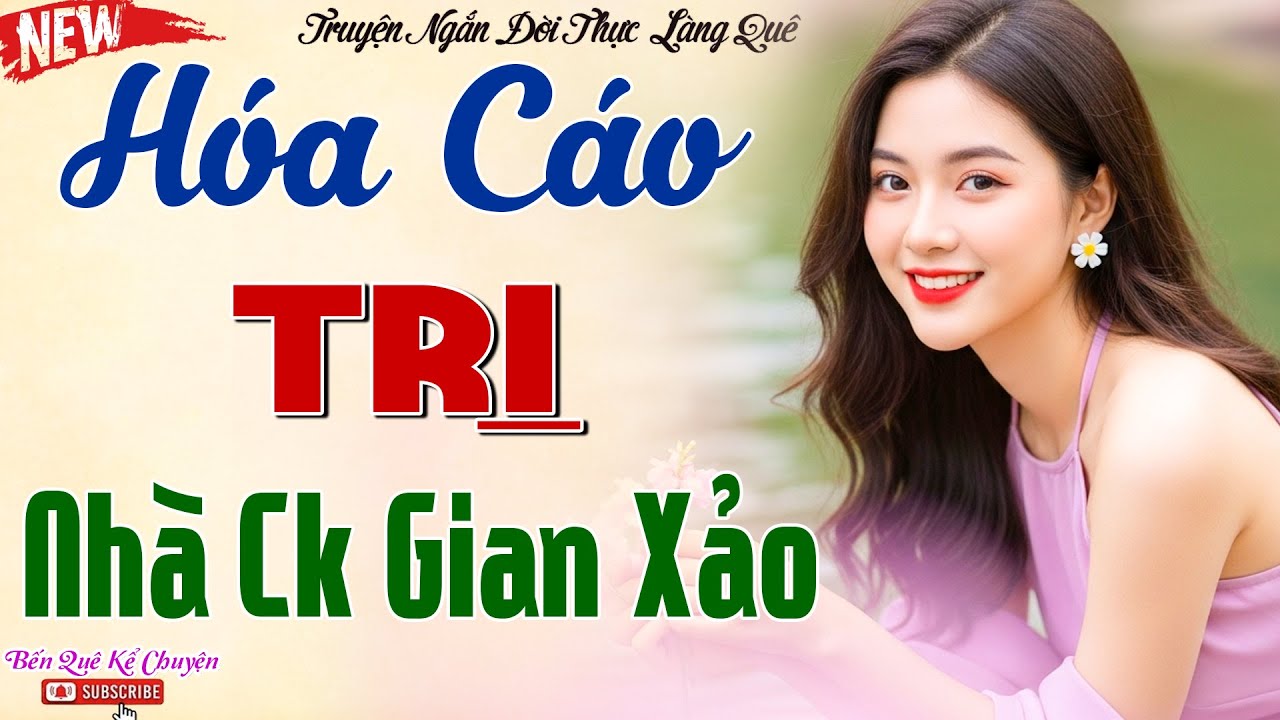 HÓA CÁO TRỪNG TRỊ NHÀ CHỒNG GIAN XẢO  - MỘT NƯỚC CỜ ÂM THẦM KHIẾN LŨ KHỐN THÂN TÀN MA DẠI