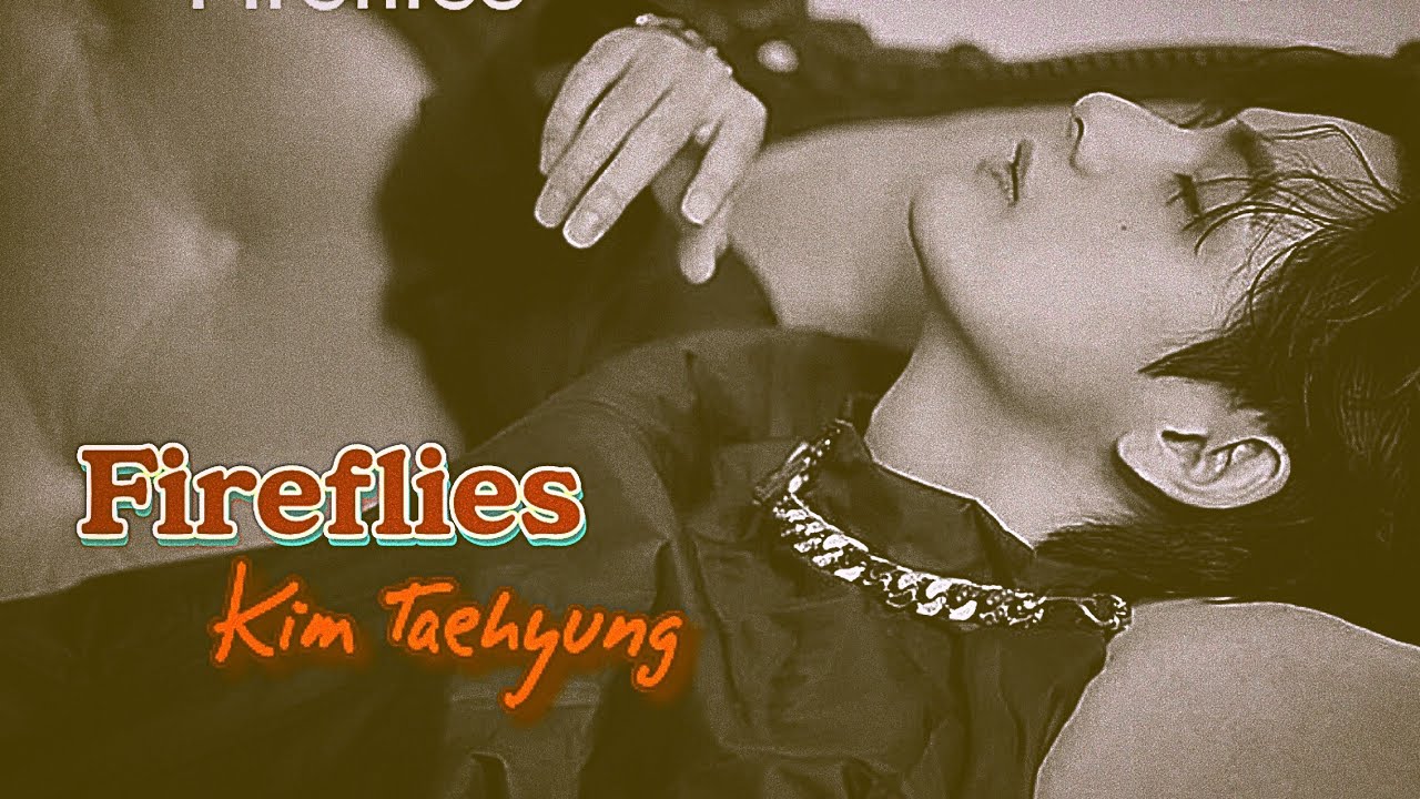 Kim Taehyung (FMV) | Fireflies🤎