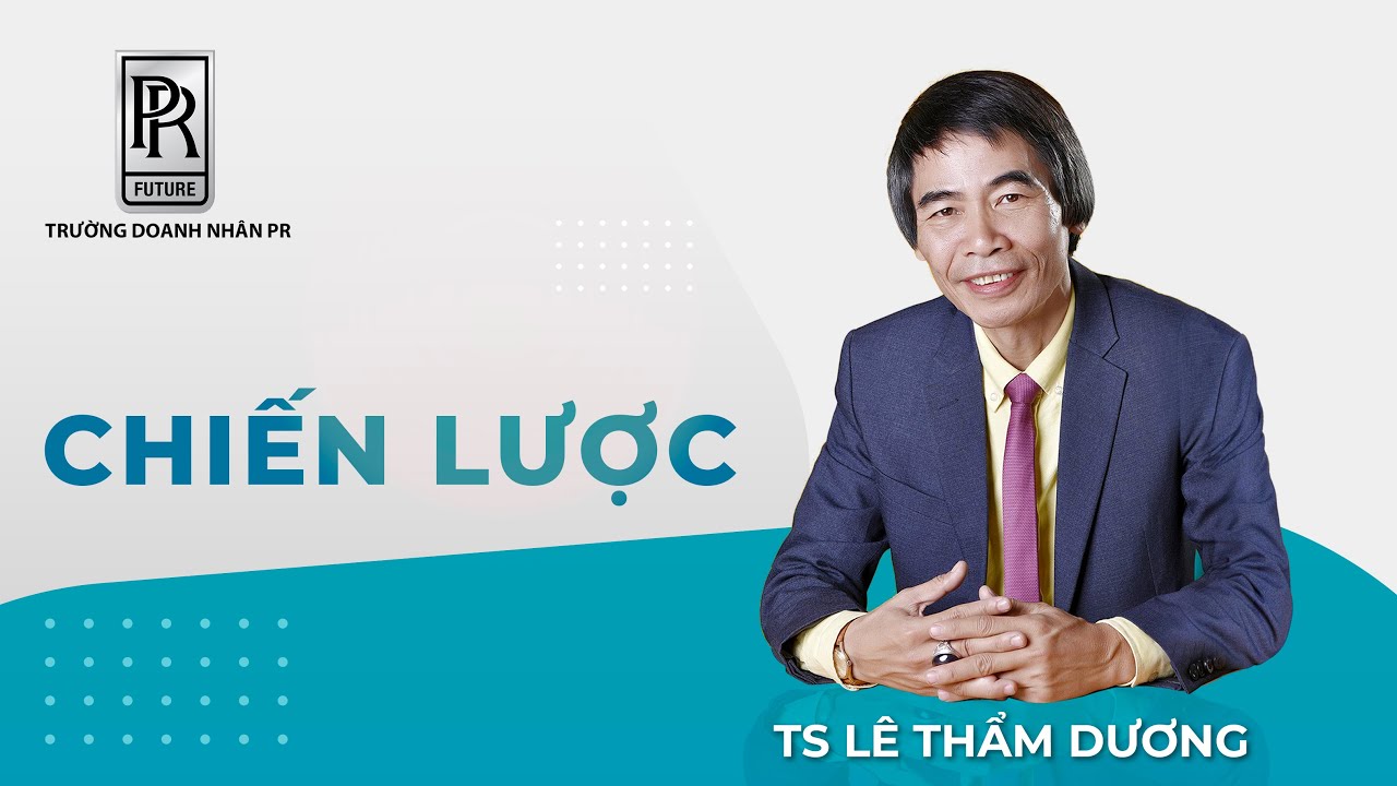 CHIẾN LƯỢC | TS LÊ THẨM DƯƠNG MỚI NHẤT NĂM 2021