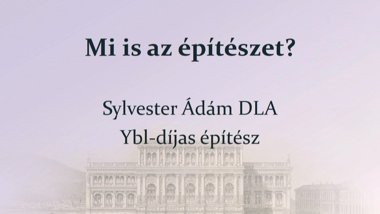 Mi is az építészet? | Sylvester Ádám előadása