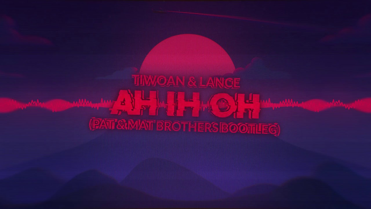 Tiwoan & Lance - AH IH OH (PaT  MaT Brothers Bootleg) 2019 FREE DOWNLOAD