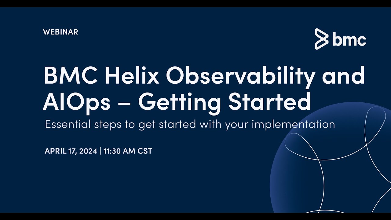 Webinar: BMC Helix Observability and AIOps – Getting Started Session 2.