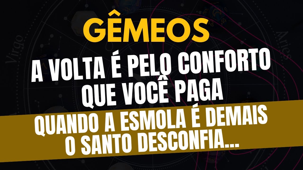 ♊️GÊMEOS: QUANDO A ESMOLA É DEMAIS O SANTO DESCONFIA: A VOLTA É PELO CONFORTO QUE VOCÊ PAGA
