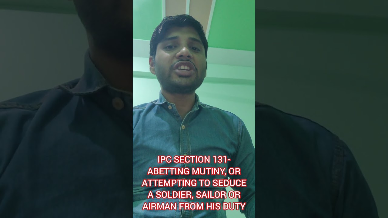 IPC SECTION 131  ABETTING MUTINY OR ATTEMPTING TO SEDUCE A SOLDIER, SAILOR OR AIRMAN FROM HIS DUTY