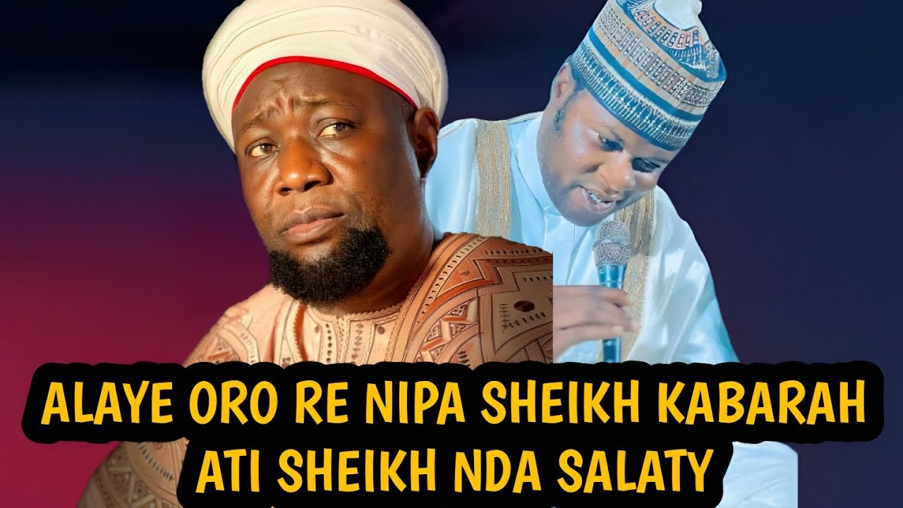 ALAYE ORO RE NIPA SHEIKH KABARAH ATI SHEIKH NDA SALATY | Sheikh Nasirdeen Abunakir Nda Salaty