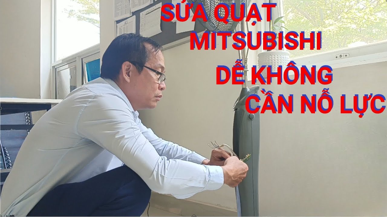 Hướng Dẫn Sửa Chữa Quạt Mitsubishi Dễ Dàng | Tự Sửa Quạt Không Cần Thợ