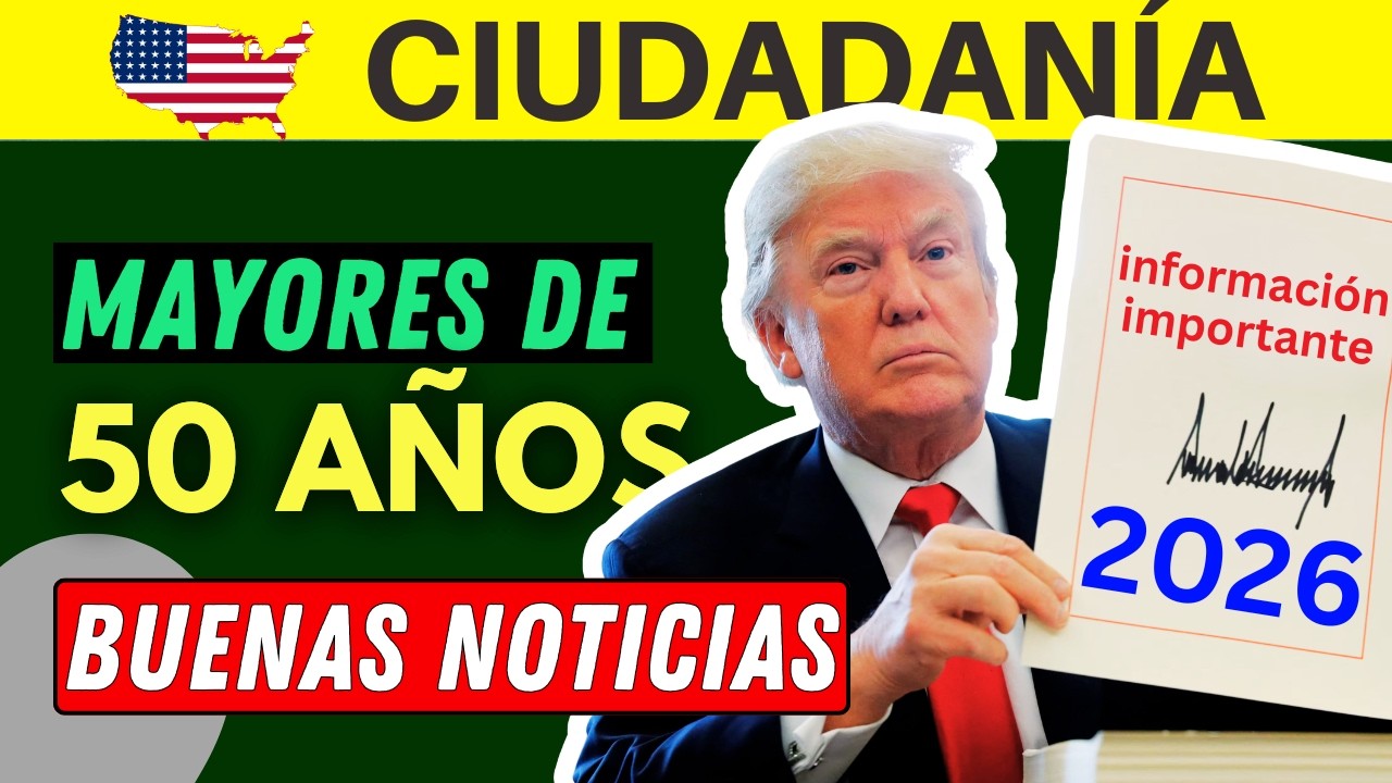 2026 - EXAMEN DE CIUDADANÍA ESTADOUNIDENSE: INFORMACIÓN IMPORTANTE PARA PERSONAS MAYORES DE 50 AÑOS