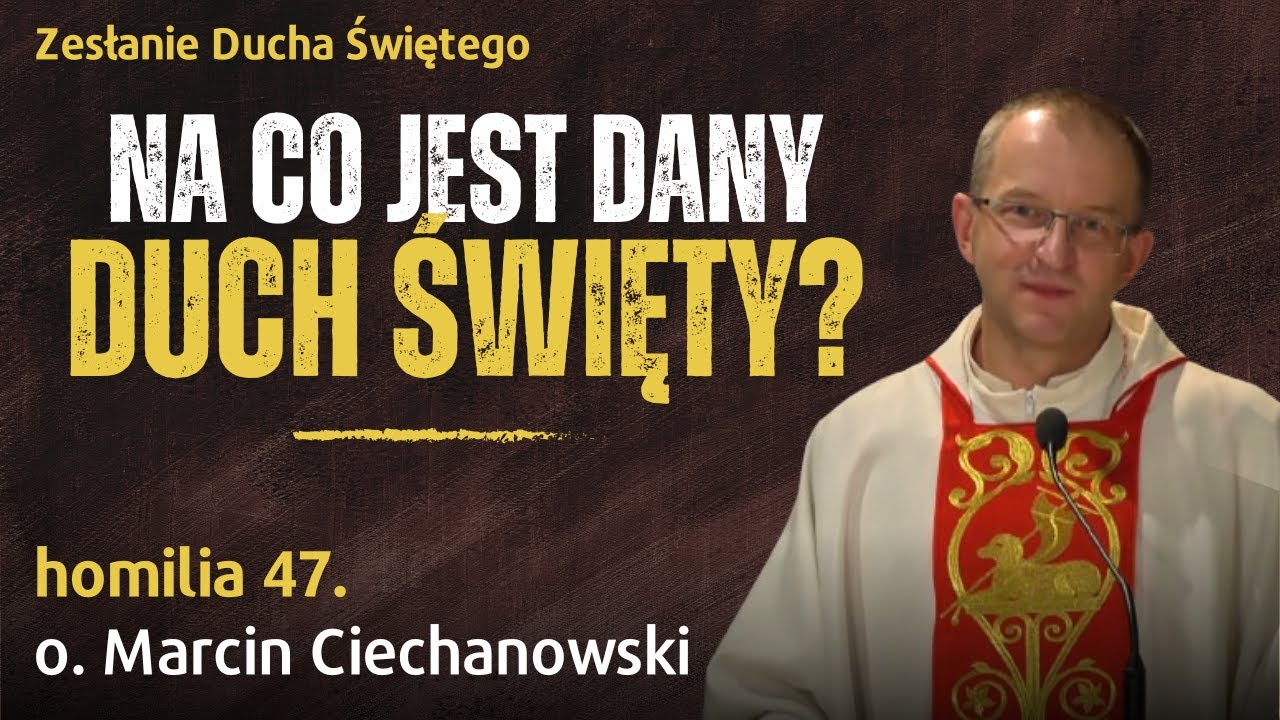 47. Na co jest nam dany Duch Święty | o. Marcin Ciechanowski [Jasna Góra]