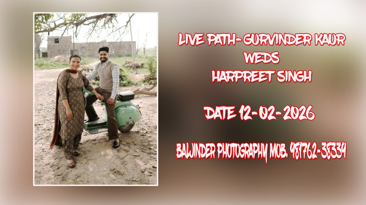 LIVE PATH - GURVINDER KAUR WEDS HARPREET SINGH || BALJINDER PHOTOGRAPHY M. 98762-38339