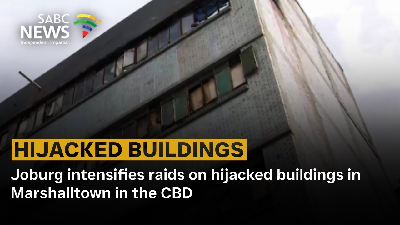 Joburg intensifies raids on hijacked buildings in Marshalltown in the CBD