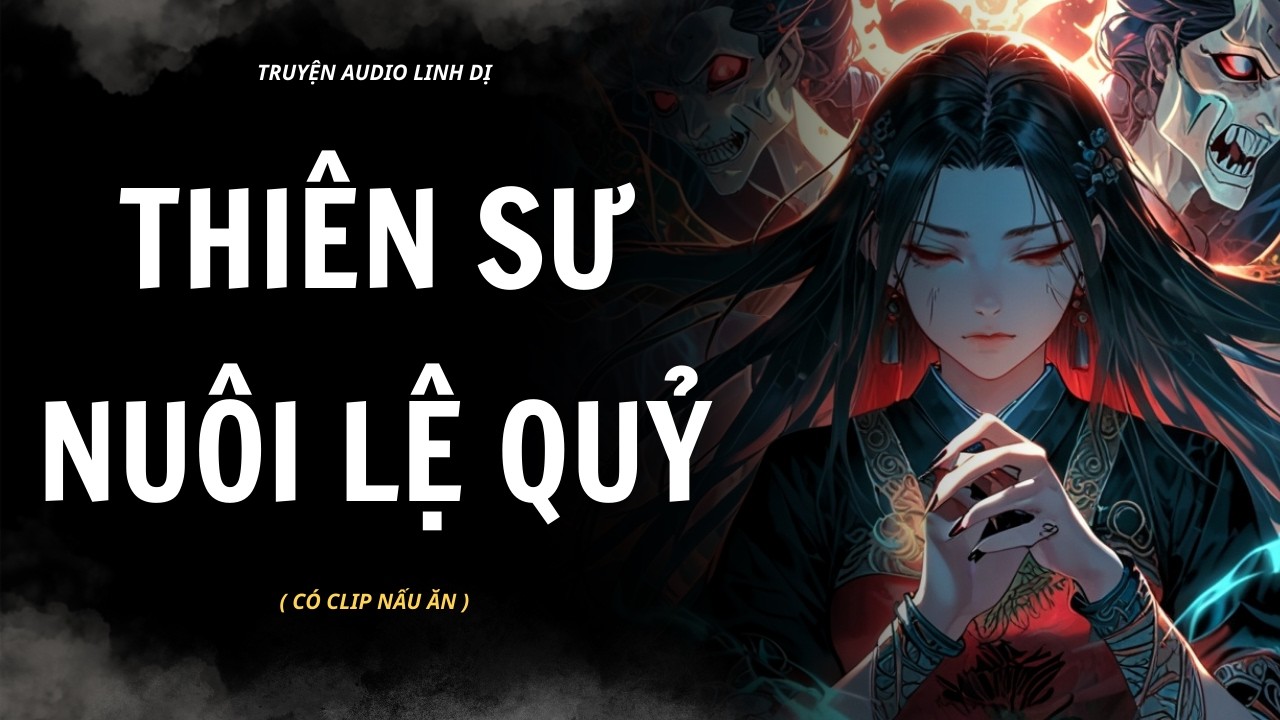 [ Truyện Linh Dị ] | THIÊN SƯ NUÔI LỆ QUỶ | Audio Nấu Ăn #linhdị #audio