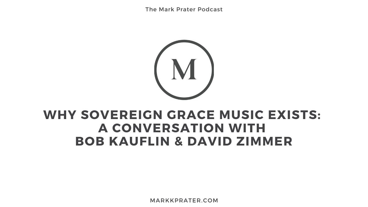 Why Sovereign Grace Music Exists: A Conversation with Bob Kauflin & David Zimmer