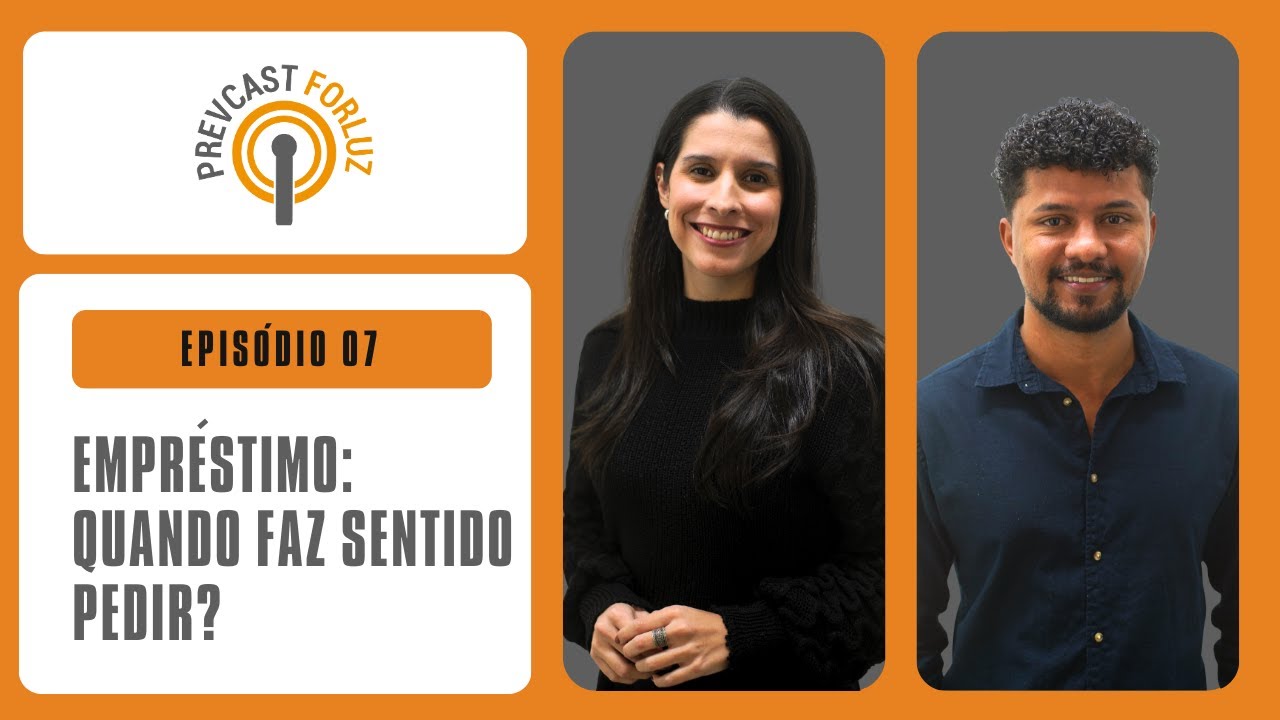 Empréstimo: quando faz sentido pedir? | EP 07 PREVCAST FORLUZ