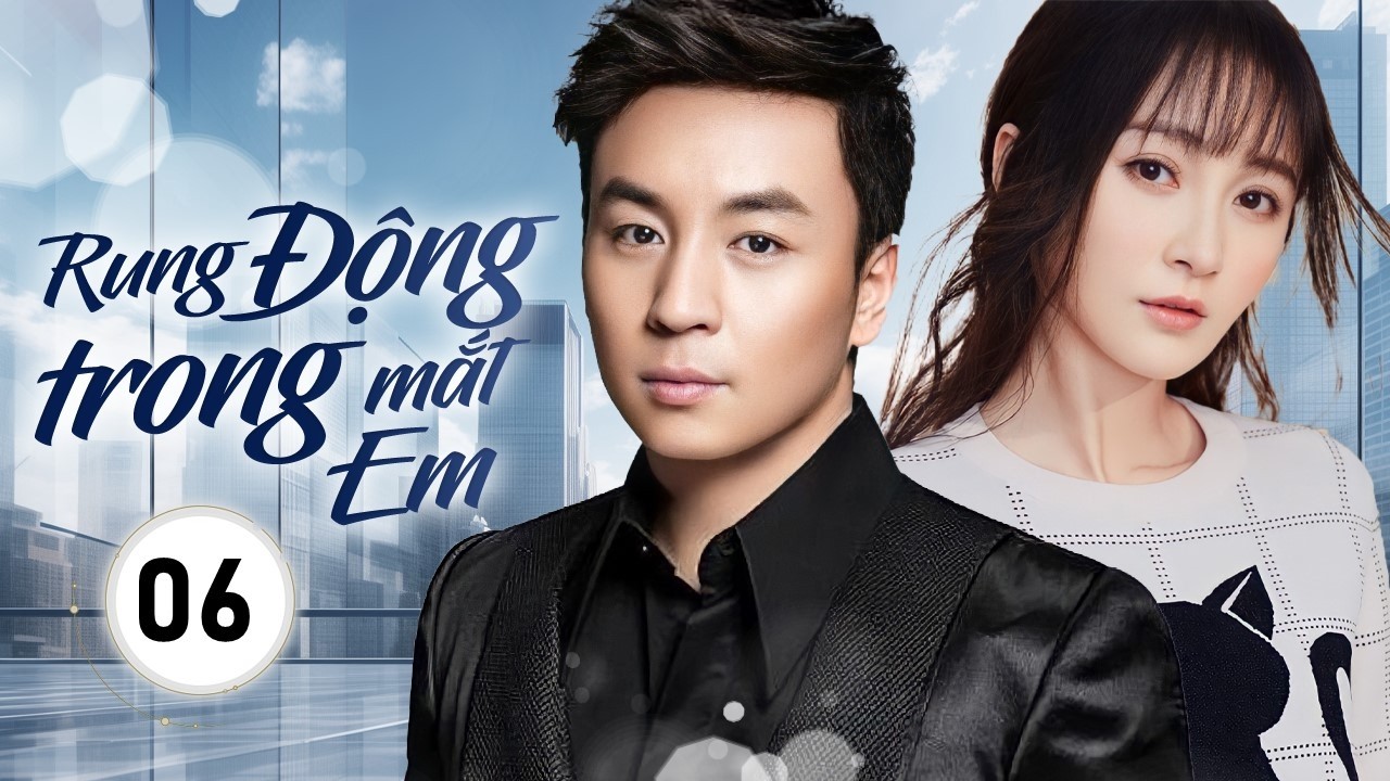 RUNG ĐỘNG TRONG MẮT EM - Tập 06 | Chuyện Tình Oan Gia Ngõ Hẹp Của Tiểu Thư Giả Nghèo Và Anh Shipper