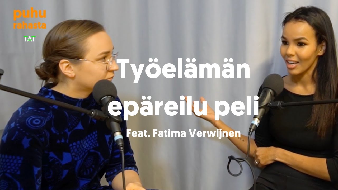 Työelämän epäreilu peli feat. Fatima Verwijnen (Puhu rahasta -podcast jakso 15)