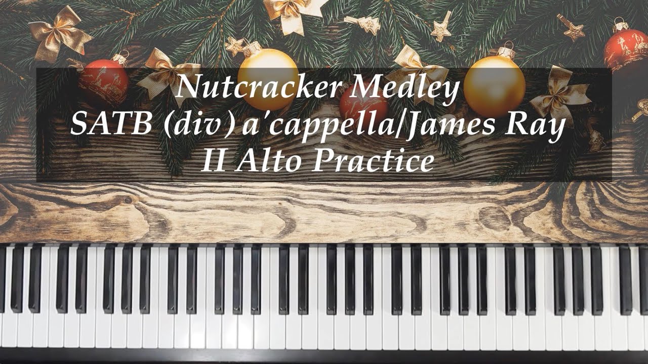 Nutcracker Medley - SATB (Div) a'cappella - Ray - II Alto Practice with Brenda