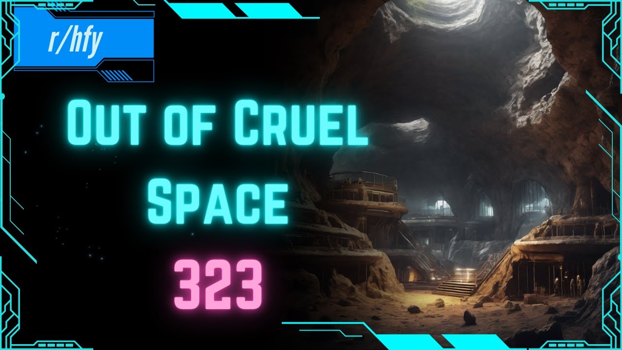 Out of Cruel Space #323 - HFY Humans are Space Orcs Reddit Story