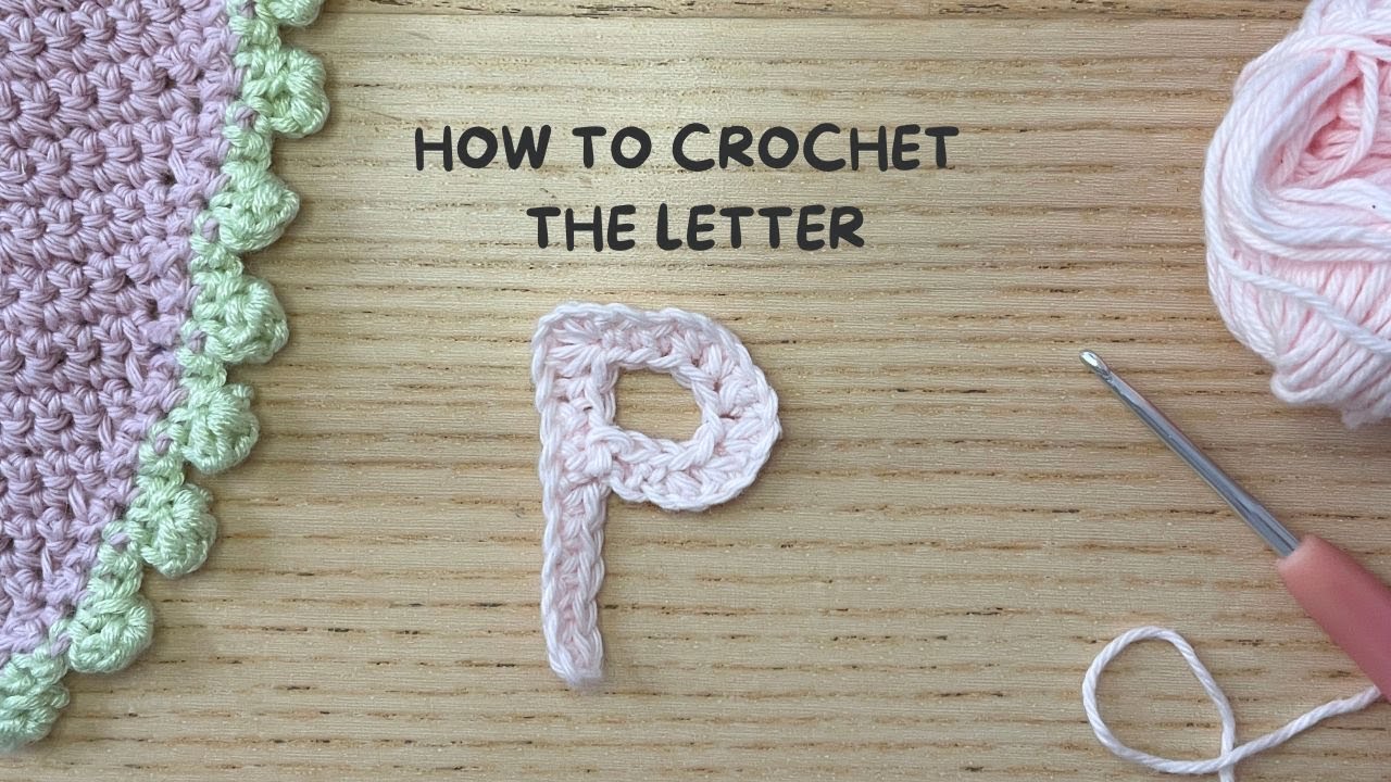 How to Crochet the Letter: P