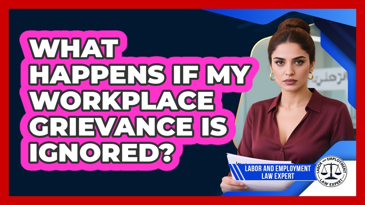 What Happens If My Workplace Grievance Is Ignored? - Labor and Employment Law Expert