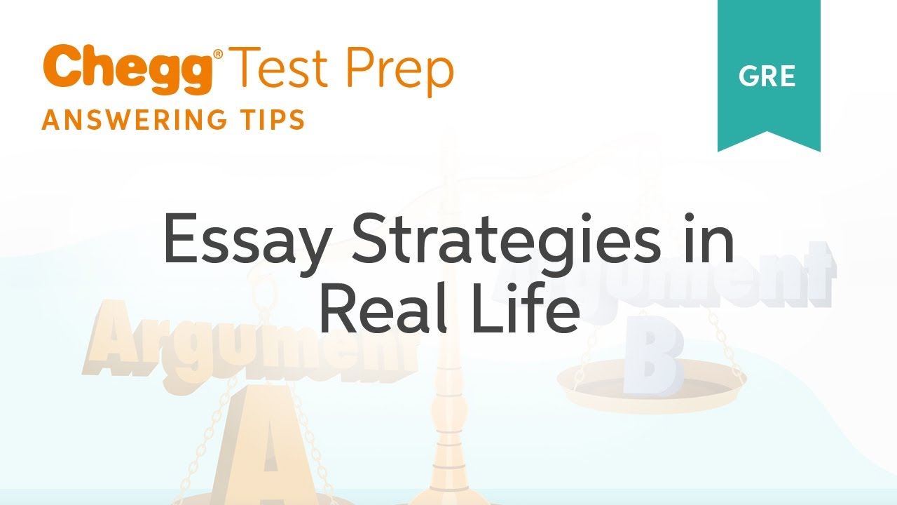 GRE Prep - GRE Essay Strategies in Real Life - Chegg Test Prep