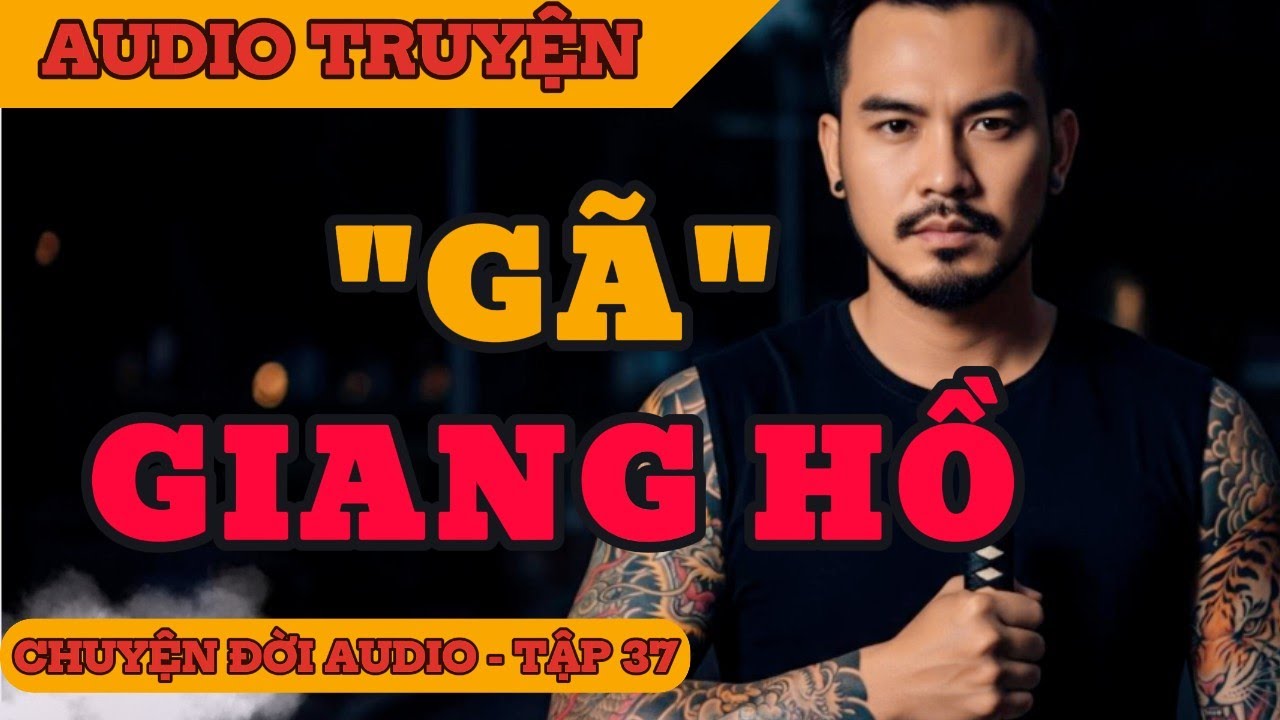 Chuyện Đời 37: Gã Giang Hồ |  Hành Trình Của Hùng Mã Tấu