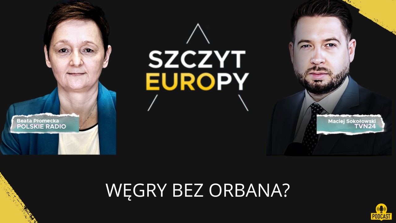 Węgry bez Orbana? Unia bez hamulcowego | Szczyt Europy #61