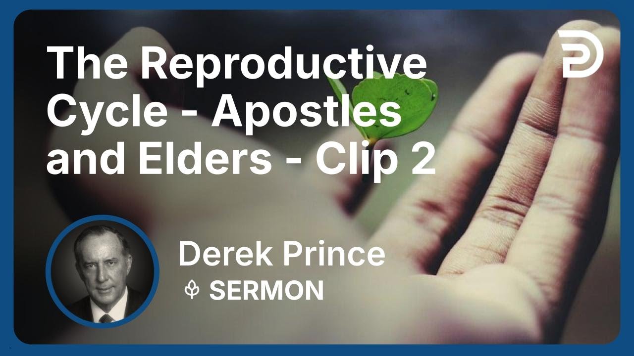 The Reproductive Cycle - Apostles and Elders | Clip 2 | Derek Prince